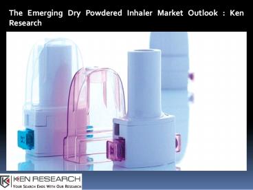 Dry Powder Inhaler Devices Market Research Report-Ken Research
