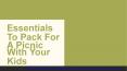 Essentials To Pack For A Picnic With Your Kids PowerPoint PPT Presentation