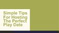 Simple Tips For Hosting The Perfect Play Date PowerPoint PPT Presentation