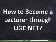 How to Become a Lecturer through UGC NET?