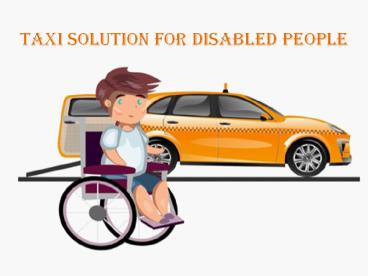 Taxi Solution for Disabled People