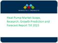 Heat Pump Market Scope, Research, Growth Prediction and Forecast Report Till 2023 PowerPoint PPT Presentation