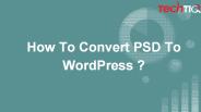 How To Convert PSD To WordPress ?