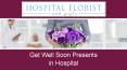 Get Well Soon Presents in Hospital PowerPoint PPT Presentation
