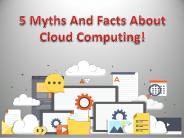 5 Myths And Facts About Cloud Computing!