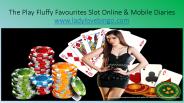 The Play Fluffy Favourites Slot Online & Mobile Diaries