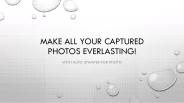 Make all your captured photos everlasting!
