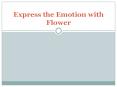 Express the Emotion with Flower PowerPoint PPT Presentation