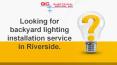 Looking for backyard lighting installation service in Riverside. PowerPoint PPT Presentation
