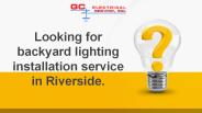 Looking for backyard lighting installation service in Riverside.