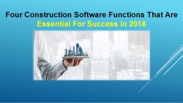 Four Construction Software Functions That Are Essential For Success In 2018