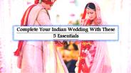 Complete Your Indian Wedding With These 5 Essentials