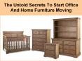 The Untold Secrets To Start Office And Home Furniture Moving PowerPoint PPT Presentation