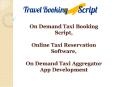 On Demand Taxi Booking Script - Online Taxi Reservation Software - On Demand Taxi Aggregator App Development PowerPoint PPT Presentation