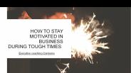 How To Stay Motivated In Business During Tough Times