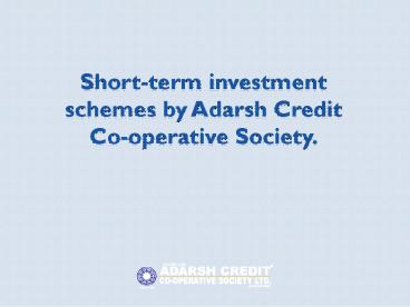Short-term investment schemes by Adarsh Credit Co-operative Society