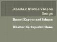 Dhadak Movie Videos Songs - Jhanvi Kapoor and Ishaan Khatter Ke Superhit Gane PowerPoint PPT Presentation