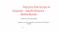 મૈસુર પાક, Mysore Pak recipe in Gujarati - Sakshi Khanna : BetterButter PowerPoint PPT Presentation