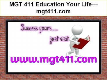 MGT 411 Education Your Life--- mgt411.com