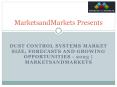 Dust Control Systems Market Size, Forecasts and Growing Opportunities - 2023 - MarketsandMarkets PowerPoint PPT Presentation