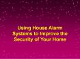 Using House Alarm Systems to Improve the Security of Your Home PowerPoint PPT Presentation