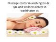 Massage center in Washington | Spa and wellness center in Washington PowerPoint PPT Presentation