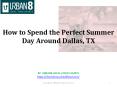 How to Spend the Perfect Summer Day Around Dallas, TX PowerPoint PPT Presentation