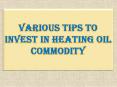 Various Tips to Invest in Heating Oil Commodity PowerPoint PPT Presentation