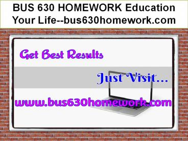 BUS 630 HOMEWORK Education Your Life--bus630homework.com