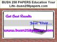 BUSN 258 PAPERS Education Your Life--busn258papers.com PowerPoint PPT Presentation