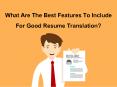 What Are The Best Features To Include For Good Resume Translation? PowerPoint PPT Presentation