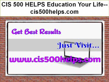 CIS 500 HELPS Education Your Life--cis500helps.com