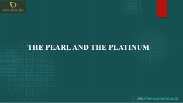 THE PEARL AND THE PLATINUM