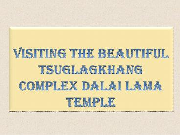 Visiting the Beautiful Tsuglagkhang Complex Dalai Lama Temple