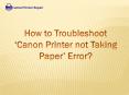 How to Troubleshoot ‘Canon Printer Support not Taking Paper’ Error? PowerPoint PPT Presentation