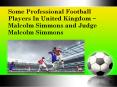 Some Professional Football Players In United Kingdom ~ Malcolm Simmons and Judge Malcolm Simmons PowerPoint PPT Presentation