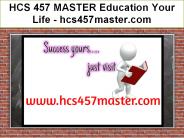 HCS 457 MASTER Education Your Life / hcs457master.com