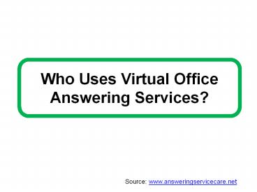 Who Uses Virtual Office Answering Services?