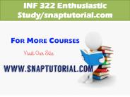 INF 322 Enthusiastic Study/snaptutorial.com
