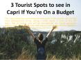 3 Tourist Spots to See in Capri If You're On A Budget PowerPoint PPT Presentation