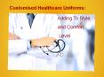 Customised Healthcare Uniforms: Adding To Style And Comfort Level PowerPoint PPT Presentation