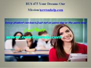 BUS 475 Your Dreams Our Mission/newtonhelp.com