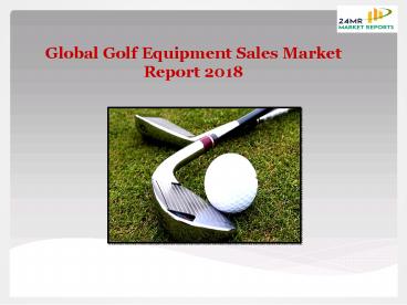 Global Golf Equipment Sales Market Report 2018