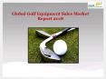 Global Golf Equipment Sales Market Report 2018 PowerPoint PPT Presentation