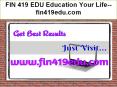 FIN 419 EDU Education Your Life--fin419edu.com PowerPoint PPT Presentation