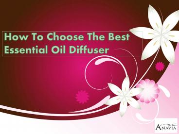 How To Choose The Best Essential Oil Diffuser