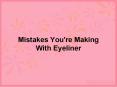 Mistakes You're Making with Eyeliner PowerPoint PPT Presentation