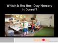Which is the Best Day Nursery in Dorset? PowerPoint PPT Presentation