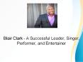 Blair Clark – A Successful Leader, Singer, Performer, and Entertainer PowerPoint PPT Presentation