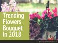 Trending Flowers Bouquet 2018 PowerPoint PPT Presentation